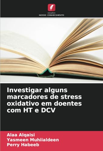 Investigar alguns marcadores de stress oxidativo em doentes com HT e DCV von Edições Nosso Conhecimento
