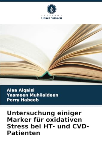 Untersuchung einiger Marker für oxidativen Stress bei HT- und CVD-Patienten: DE von Verlag Unser Wissen
