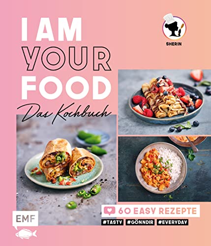 I am your Food - Das Kochbuch: 60 easy Rezepte #tasty #gönndir #everyday