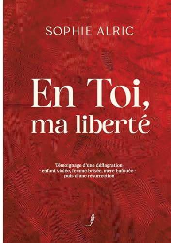 En Toi, ma liberté: Témoignage d'une déflagration - enfant violée, femme brisée, mère bafouée - puis d'une résurrection En Toi, ma liberté: Témoignage d'une déflagration - enfant violée, femme brisée, mère bafouée - puis d'une résurrection von Books on Demand