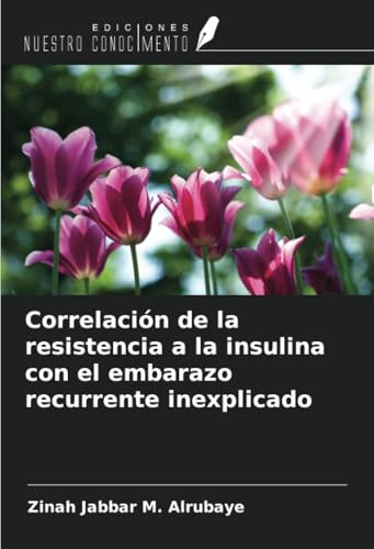 Correlación de la resistencia a la insulina con el embarazo recurrente inexplicado von Ediciones Nuestro Conocimiento