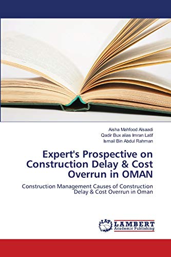 Expert's Prospective on Construction Delay & Cost Overrun in OMAN: Construction Management Causes of Construction Delay & Cost Overrun in Oman