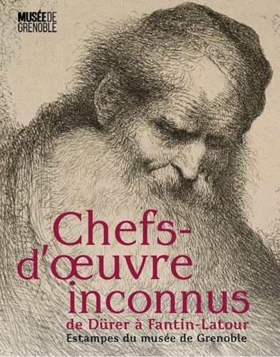 Chefs-d'oeuvre inconnus: Estampes du musée de Grenoble Chefs-d'oeuvre inconnus: Estampes du musée de Grenoble von Snoeck Publishers