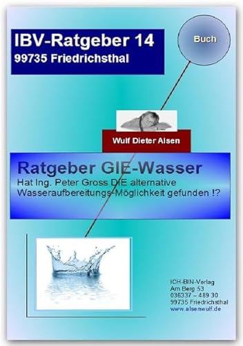 Ratgeber GIE-Wasser: Hat Ing.Peter Gross das ultimative Wasser-Aufbereitungs-Gerät erfunden ? Ratgeber GIE-Wasser: Hat Ing.Peter Gross das ultimative Wasser-Aufbereitungs-Gerät erfunden ?