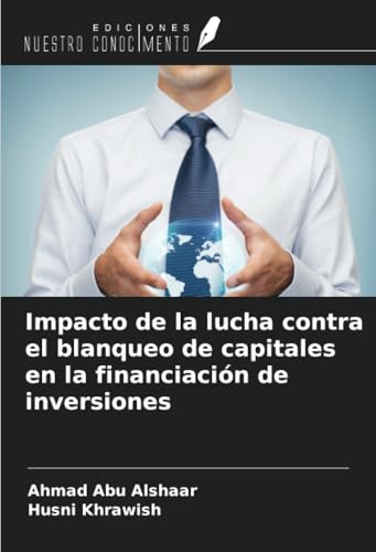 Impacto de la lucha contra el blanqueo de capitales en la financiación de inversiones von Ediciones Nuestro Conocimiento