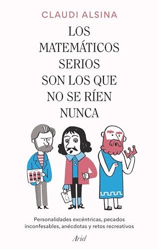 Los matemáticos serios son los que no se ríen nunca: Personalidades excéntricas, pecados inconfesables, anécdotas y retos recreativos (Ariel) von Editorial Ariel