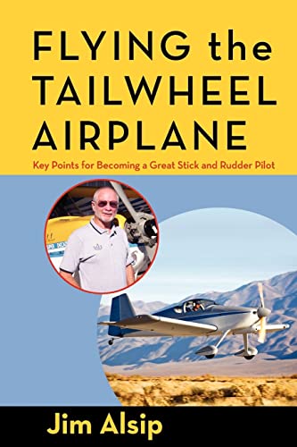 Flying the Tail Wheel Airplane (Airmanship, the Artistry of Using Stick and Rudder to Maneuver Your Airplane Correctly and Safely) von CREATESPACE