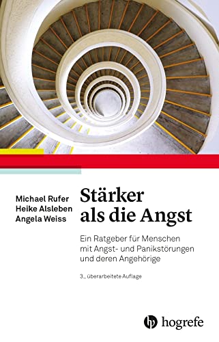 Stärker als die Angst: Ein Ratgeber für Menschen mit Angst– und Panikstörungen und deren Angehörige Stärker als die Angst: Ein Ratgeber für Menschen mit Angst– und Panikstörungen und deren Angehörige