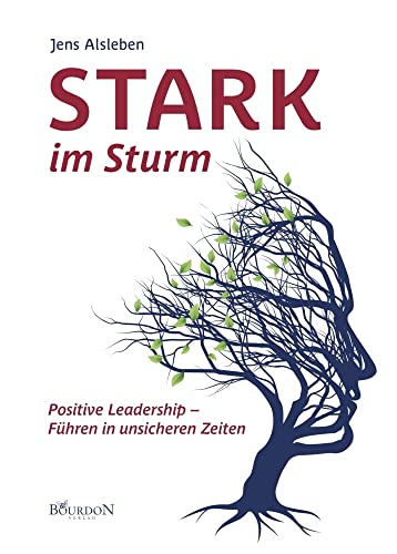 Stark im Sturm: Positive Leadership - Führen in unsicheren Zeiten von Bourdon Verlag GmbH