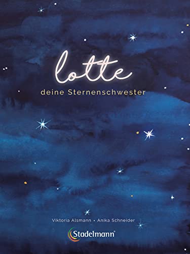 Lotte – Deine Sternenschwester. Ein Bilderbuch zur Trauerbewältigung für zurückbleibende Geschwister. Mit Kindern über Stille Geburt, Tod und Trauer ... Geschwister. Kinderbuch ab 3 Jahren von Stadelmann Verlag