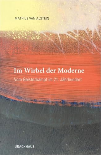 Im Wirbel der Moderne: Vom Geisteskampf im 21. Jahrhundert Im Wirbel der Moderne: Vom Geisteskampf im 21. Jahrhundert von Urachhaus