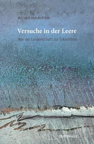 Versuche in der Leere: Von der Leidenschaft zur Erkenntnis von Urachhaus/Geistesleben