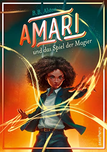 Amari und das Spiel der Magier: Die magische Fortsetzung des New York Times-Bestsellers »Amari und die Nachtbrüder« von Dragonfly