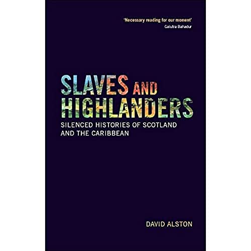Slaves and Highlanders: Silenced Histories of Scotland and the Caribbean von Edinburgh University Press