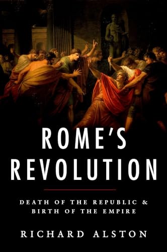 Rome's Revolution: Death of the Republic and Birth of the Empire (Ancient Warfare and Civilization)