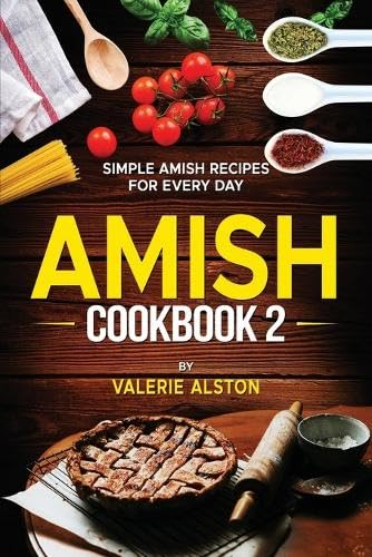 Amish Cookbook 2: Simple Amish Recipes For Every Day Amish Cookbook 2: Simple Amish Recipes For Every Day von Mihails Konoplovs