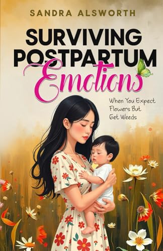 Surviving Postpartum Emotions: When You Expect Flowers But Get Weeds von Platypus Publishing