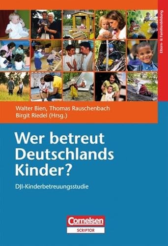 Wer betreut Deutschlands Kinder?: DJI-Kinderbetreuungstudie