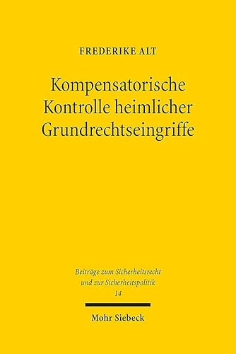 Kompensatorische Kontrolle heimlicher Grundrechtseingriffe: Entwicklung einer sicherheitsrechtlichen Kontrolldogmatik unter besonderer ... Kontrollstrukturen (SRSP, Band 14) von Mohr Siebeck
