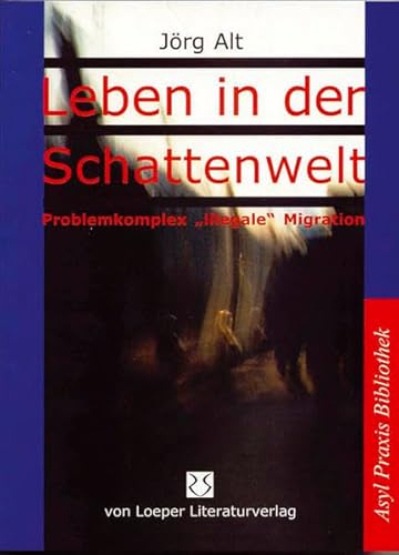 Leben in der Schattenwelt - Problemkomplex "illegale" Migration: Neue Erkenntnisse zu Lebenssituation 'illegaler' Migranten aus München und anderen Städten Deutschlands