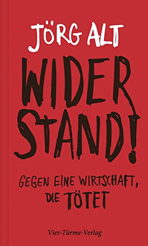 Widerstand! Gegen eine Wirtschaft, die tötet Widerstand! Gegen eine Wirtschaft, die tötet von VIER-TÜRME-VERLAG