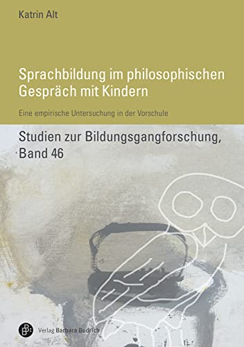 Sprachbildung im philosophischen Gespräch mit Kindern: Eine empirische Untersuchung in der Vorschule (Studien zur Bildungsgangforschung) von Budrich