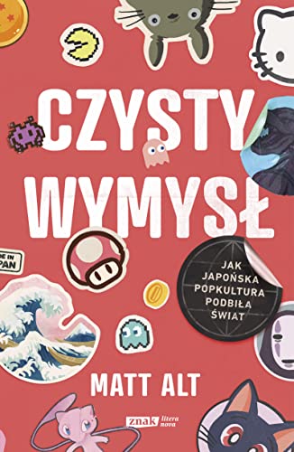 Czysty wymysł: Jak japońska popkultura podbiła świat von Znak