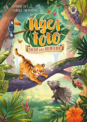 Tiger Toto sucht das Abenteuer: Eine abenteuerliche Geschichte über Tierfreundschaft ab 5 Jahren von KARIBU