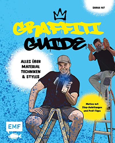 Graffiti Guide: Alles über Graffitikunst, Airbrush und Schablonen-Technik – Mit Step-Anleitungen und Profi-Tipps