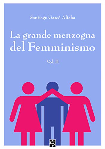 La grande menzogna del Femminismo: 2 von Persiani Editore