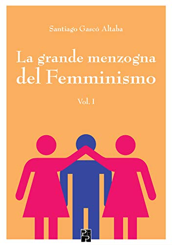 La grande menzogna del femminismo: 1 (Saggistica) von Persiani Editore