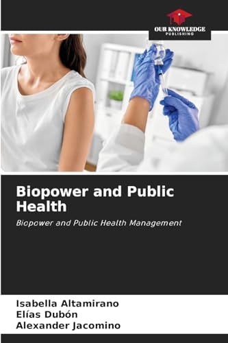 Biopower and Public Health: Biopower and Public Health Management von Our Knowledge Publishing