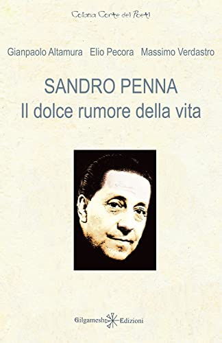 Sandro Penna. Il dolce rumore della vita (Corte dei poeti) von Gilgamesh Edizioni