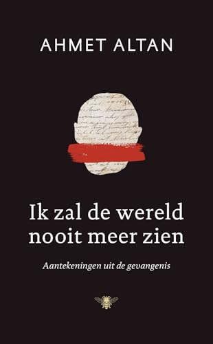 Ik zal de wereld nooit meer zien: aantekeningen uit de gevangenis von De Bezige Bij