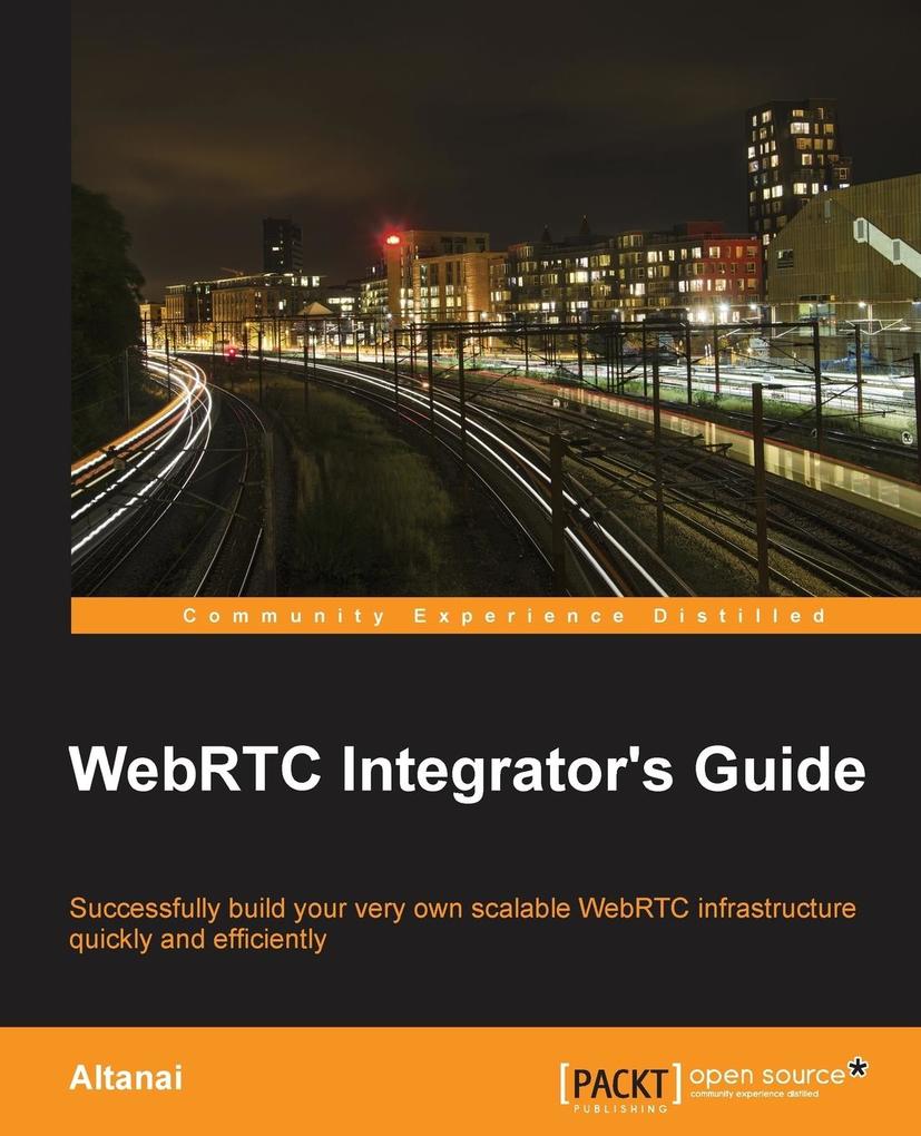 WebRTC Integrator's Guide von Packt Publishing