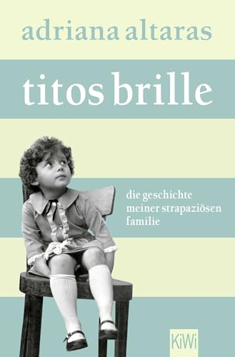 Titos Brille: Die Geschichte meiner strapaziösen Familie