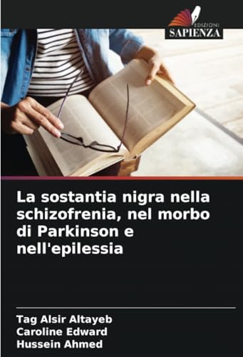 La sostantia nigra nella schizofrenia, nel morbo di Parkinson e nell'epilessia: DE von Edizioni Sapienza