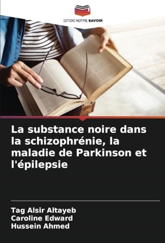 La substance noire dans la schizophrénie, la maladie de Parkinson et l'épilepsie von Editions Notre Savoir