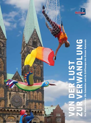 Von der Lust zur Verwandlung: Das Maskentheater Die Schalotten und die Eröffnungen des Bremer Karnevals Von der Lust zur Verwandlung: Das Maskentheater Die Schalotten und die Eröffnungen des Bremer Karnevals von Kellner Verlag
