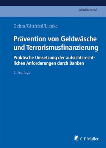 Prävention von Geldwäsche und Terrorismusfinanzierung: Praktische Umsetzung der aufsichtsrechtlichen Anforderungen durch Banken (C.F. Müller Wirtschaftsrecht) von Mller Jur.Vlg.C.F.