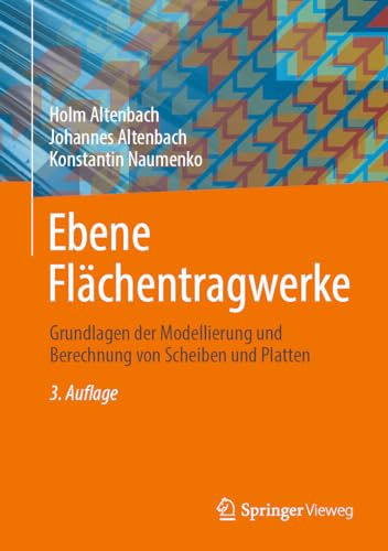 Ebene Flächentragwerke: Grundlagen der Modellierung und Berechnung von Scheiben und Platten Ebene Flächentragwerke: Grundlagen der Modellierung und Berechnung von Scheiben und Platten
