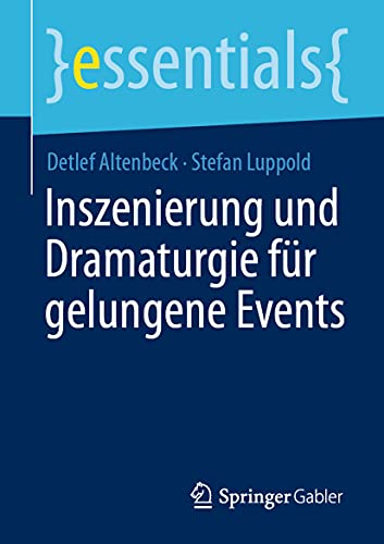 Inszenierung und Dramaturgie für gelungene Events (essentials) von Springer Gabler