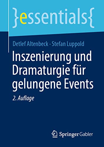 Inszenierung und Dramaturgie für gelungene Events (essentials) von Springer Gabler