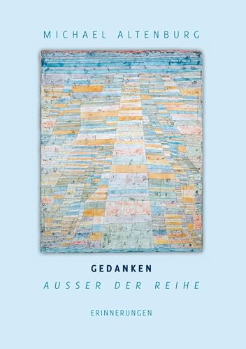 Gedanken ausser der Reihe: Erinnerungen von Michael Altenburg Gedanken ausser der Reihe: Erinnerungen von Michael Altenburg von Books on Demand GmbH
