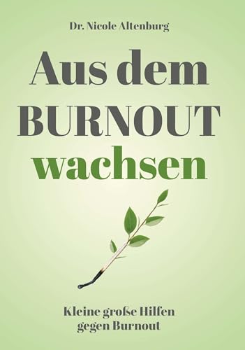Aus dem Burnout wachsen: Kleine große Hilfen gegen Burnout von Buchschmiede von Dataform Media GmbH