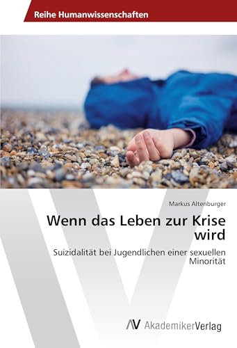 Wenn das Leben zur Krise wird: Suizidalität bei Jugendlichen einer sexuellen Minorität Wenn das Leben zur Krise wird: Suizidalität bei Jugendlichen einer sexuellen Minorität