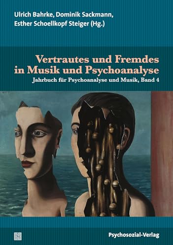 Vertrautes und Fremdes in Musik und Psychoanalyse: Jahrbuch für Psychoanalyse und Musik, Band 4 von Psychosozial Verlag GbR