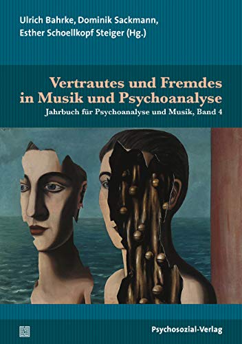 Vertrautes und Fremdes in Musik und Psychoanalyse: Jahrbuch für Psychoanalyse und Musik, Band 4 Vertrautes und Fremdes in Musik und Psychoanalyse: Jahrbuch für Psychoanalyse und Musik, Band 4