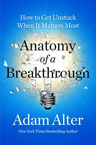 Anatomy of a Breakthrough: How to Get Unstuck When It Matters Most von Simon & Schuster