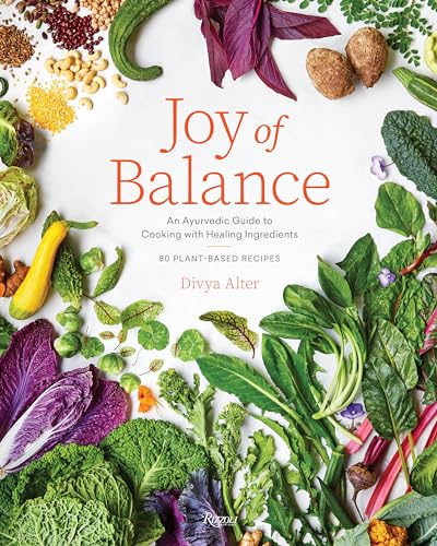 Joy of Balance - An Ayurvedic Guide to Cooking with Healing Ingredients: 80 Plant-Based Recipes von Rizzoli